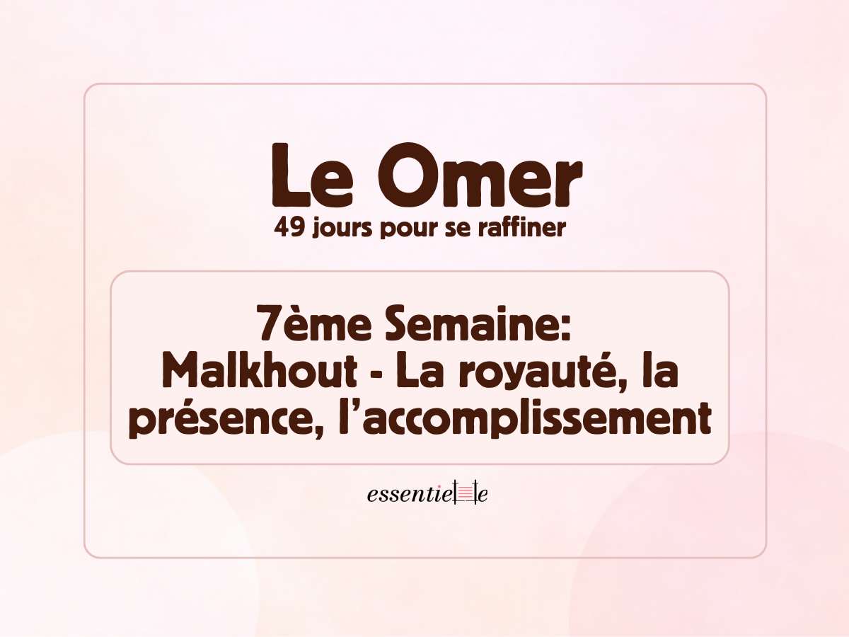 7ème semaine du omer: Malkhout - La royauté, la présence, l’accomplissement par Mariacha Drai sur essentiELLE